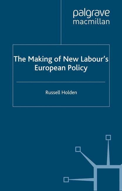 The Making of New Labours European Policy
