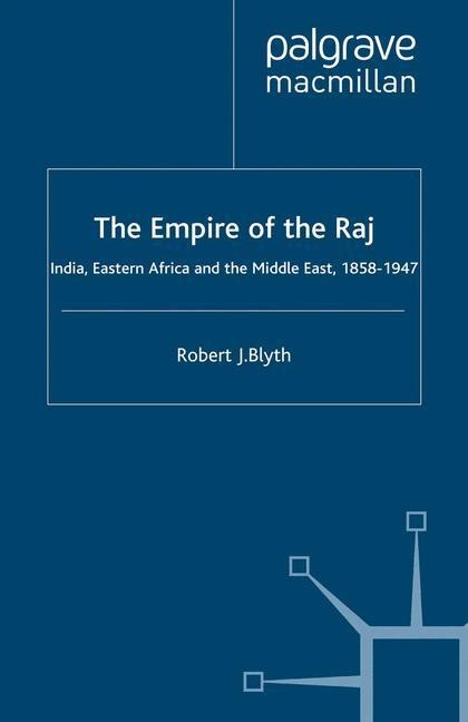 The Empire of the Raj: India, Eastern Africa and the Middle East, 1858-1947