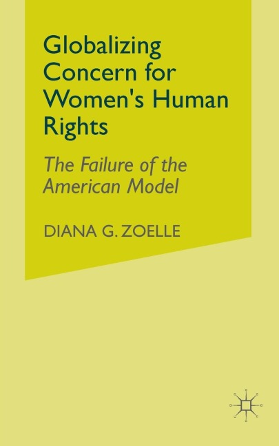 Globalizing Concern for Womens Human Rights: The Failure of the American Model