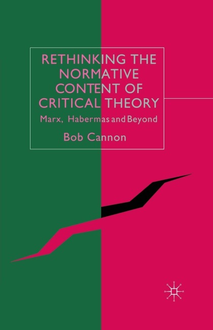 Rethinking the Normative Content of Critical Theory: Marx, Habermas and Beyond