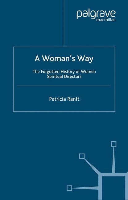 A Womans Way: The Forgotten History of Women Spiritual Directors