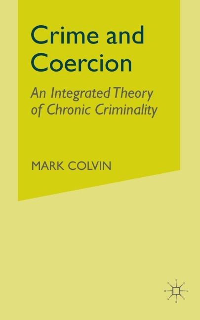 Crime and Coercion: An Integrated Theory of Chronic Criminality