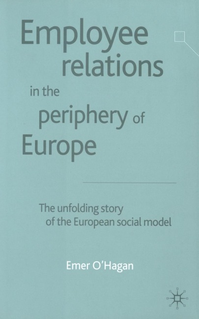 Employee Relations in the Periphery of Europe: The Unfolding Story of the European Social Model