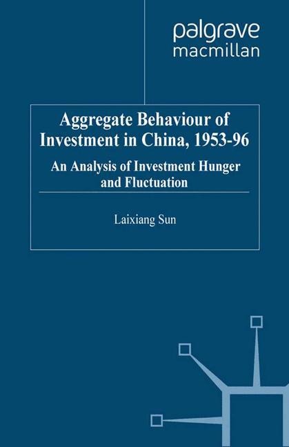 Aggregate Behaviour of Investment in China, 1953-96: An Analysis of Investment Hunger and Fluctuation