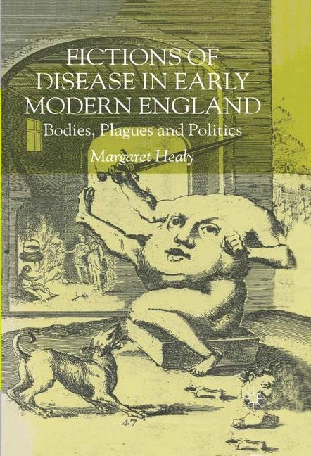 Fictions of Disease in Early Modern England: Bodies, Plagues and Politics