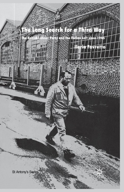 The Long Search for a Third Way: The British Labour Party and the Italian Left Since 1945