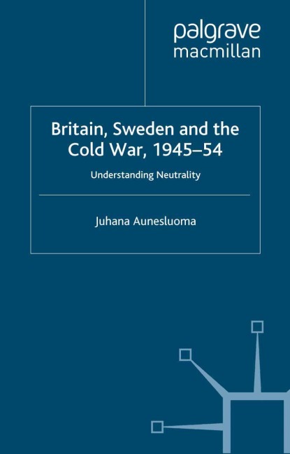 Britain, Sweden and the Cold War, 1945-54: Understanding Neutrality