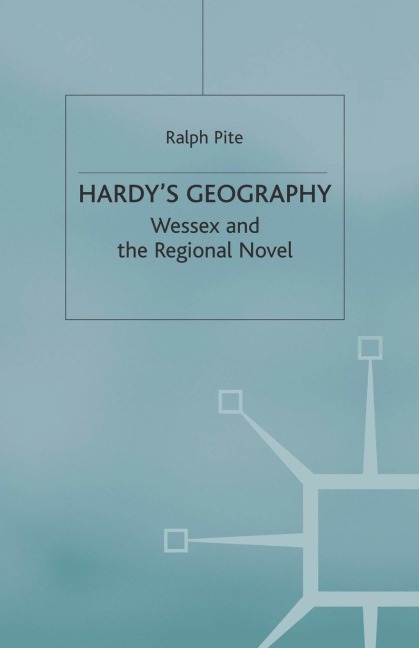 Hardys Geography: Wessex and the Regional Novel