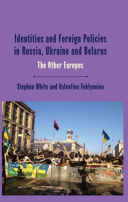 Identities and Foreign Policies in Russia, Ukraine and Belarus: The Other Europes