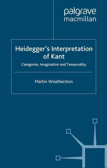 Heideggers Interpretation of Kant: Categories, Imagination and Temporality