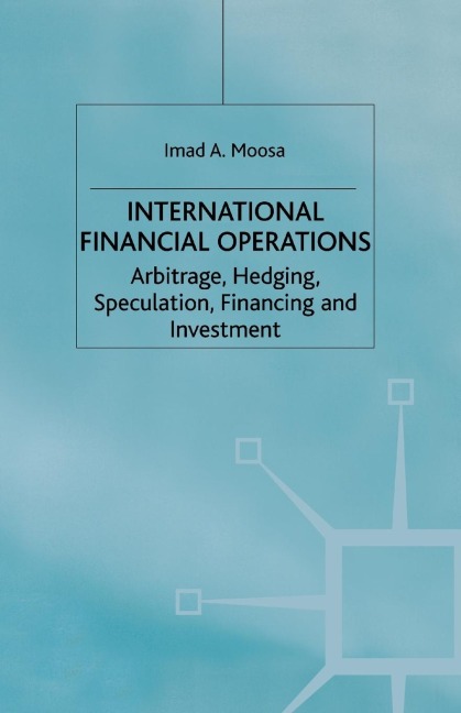 International Financial Operations: Arbitrage, Hedging, Speculation, Financing and Investment