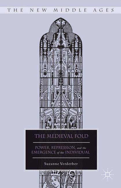 The Medieval Fold: Power, Repression, and the Emergence of the Individual