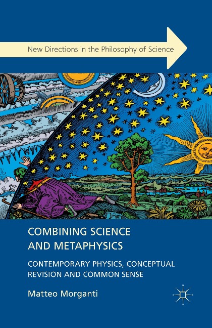 Combining Science and Metaphysics: Contemporary Physics, Conceptual Revision and Common Sense