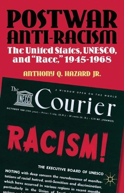 Postwar Anti-Racism: The United States, UNESCO, and Race, 1945-1968