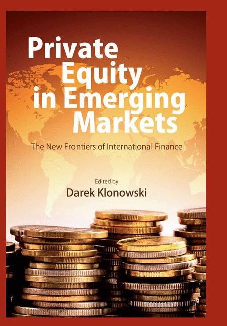 Private Equity in Emerging Markets: The New Frontiers of International Finance