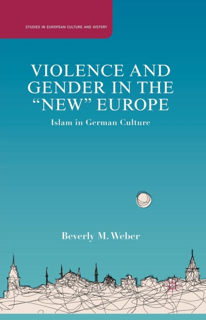 Violence and Gender in the New Europe: Islam in German Culture