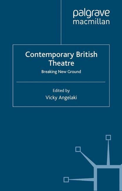 Contemporary British Theatre: Breaking New Ground