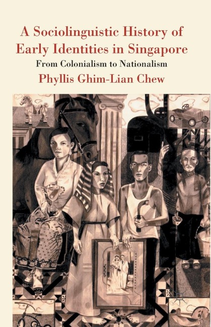 A Sociolinguistic History of Early Identities in Singapore: From Colonialism to Nationalism