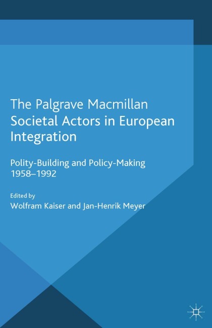 Societal Actors in European Integration: Polity-Building and Policy-making 1958-1992