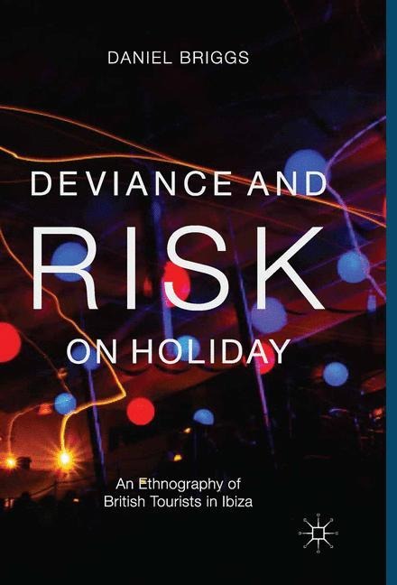 Deviance and Risk on Holiday: An Ethnography of British Tourists in Ibiza
