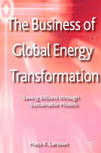 The Business of Global Energy Transformation: Saving Billions through Sustainable Models