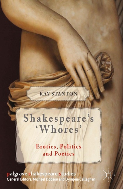 Shakespeares Whores: Erotics, Politics, and Poetics
