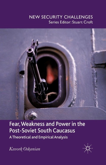 Fear, Weakness and Power in the Post-Soviet South Caucasus: A Theoretical and Empirical Analysis