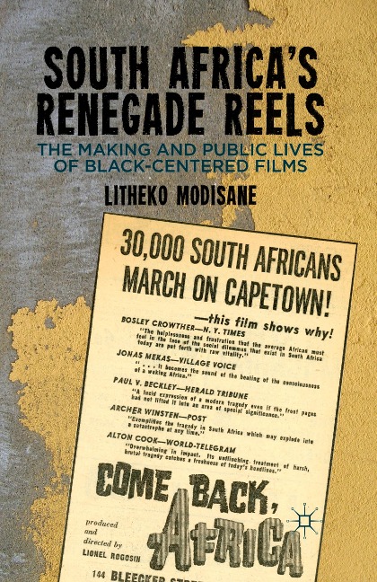 South Africas Renegade Reels: The Making and Public Lives of Black-Centered Films