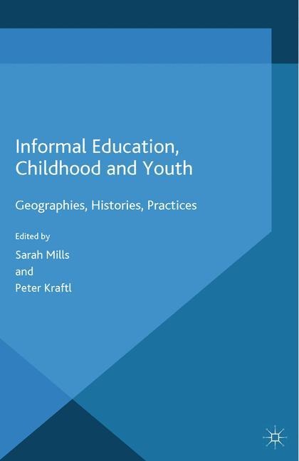 Informal Education, Childhood and Youth: Geographies, Histories, Practices