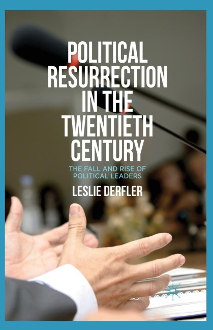 Political Resurrection in the Twentieth Century: The Fall and Rise of Political Leaders