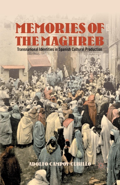 Memories of the Maghreb: Transnational Identities in Spanish Cultural Production