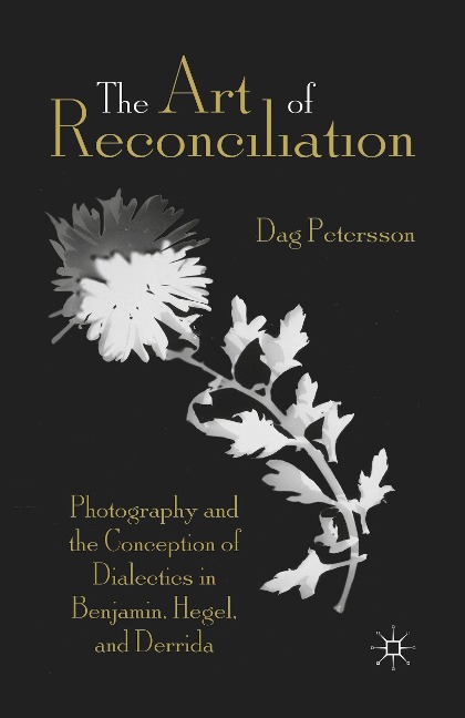 The Art of Reconciliation: Photography and the Conception of Dialectics in Benjamin, Hegel, and Derrida