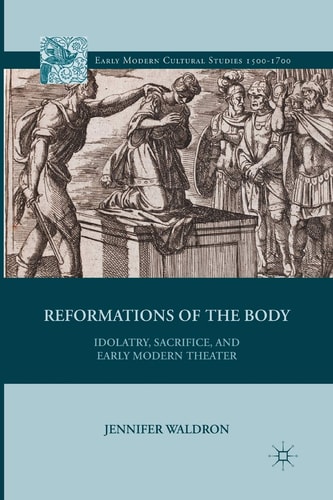 Reformations of the Body Idolatry, Sacrifice, and Early Modern Theater