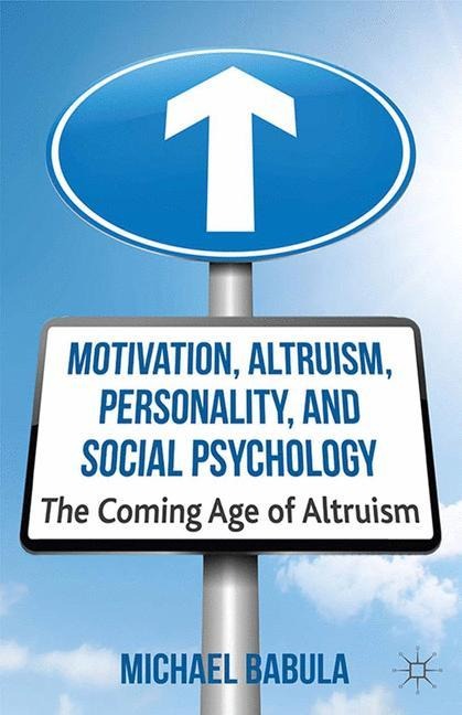 Motivation, Altruism, Personality and Social Psychology: The Coming Age of Altruism