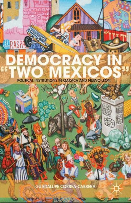 Democracy in Two Mexicos: Political Institutions in Oaxaca and Nuevo León