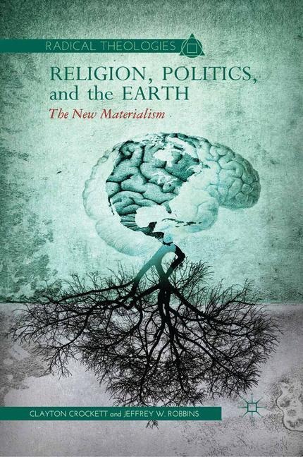 Religion, Politics, and the Earth: The New Materialism
