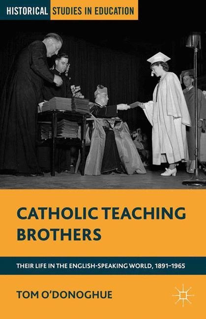 Catholic Teaching Brothers: Their Life in the English-Speaking World, 1891-1965