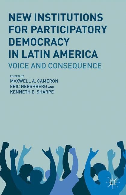 New Institutions for Participatory Democracy in Latin America: Voice and Consequence