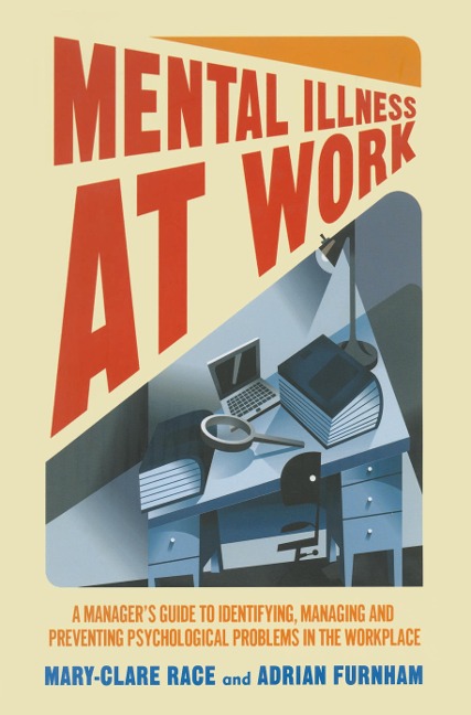 Mental Illness at Work: A managers guide to identifying, managing and preventing psychological problems in the workplace