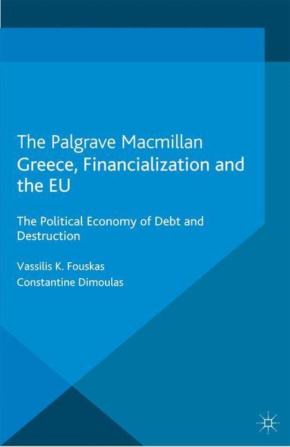 Greece, Financialization and the EU: The Political Economy of Debt and Destruction