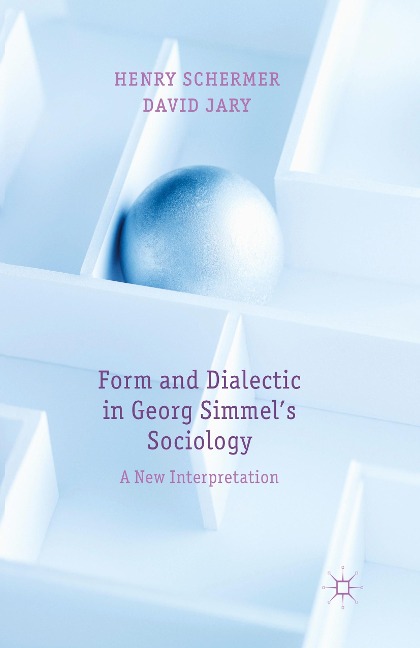 Form and Dialectic in Georg Simmels Sociology: A New Interpretation