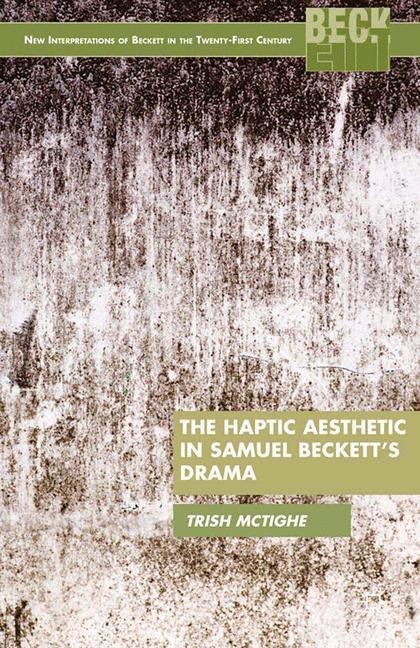 The Haptic Aesthetic in Samuel Becketts Drama