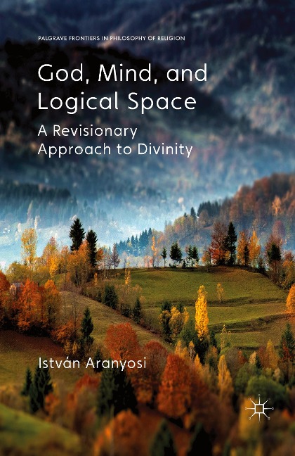 God, Mind and Logical Space: A Revisionary Approach to Divinity