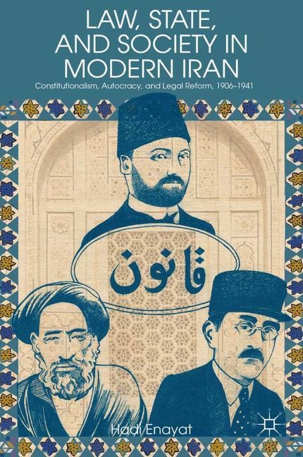 Law, State, and Society in Modern Iran: Constitutionalism, Autocracy, and Legal Reform, 1906-1941
