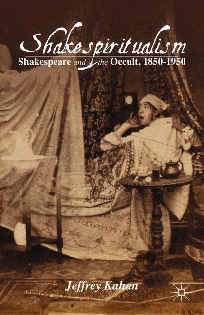Shakespiritualism: Shakespeare and the Occult, 1850-1950