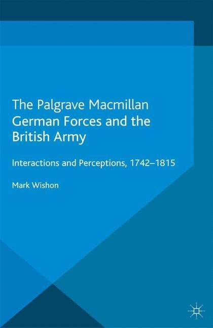 German Forces and the British Army: Interactions and Perceptions, 1742-1815