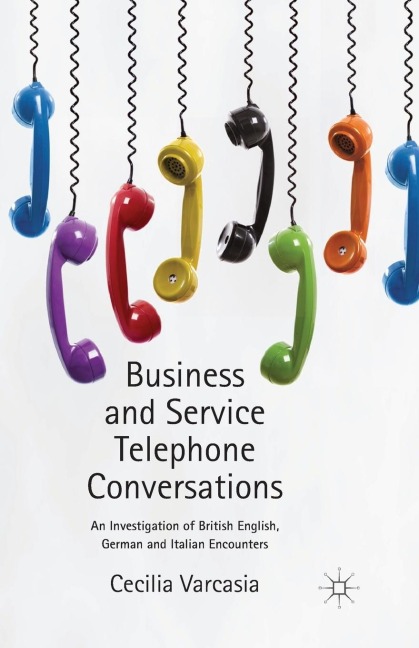 Business and Service Telephone Conversations: An Investigation of British English, German and Italian Encounters