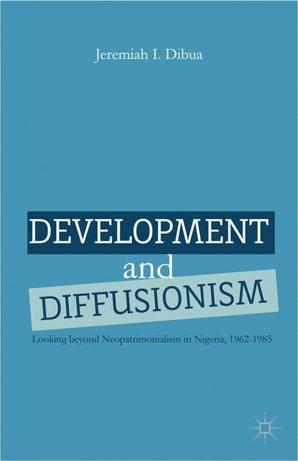 Development and Diffusionism: Looking Beyond Neopatrimonialism in Nigeria, 1962-1985