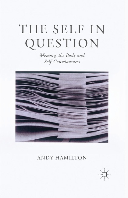 The Self in Question: Memory, The Body and Self-Consciousness