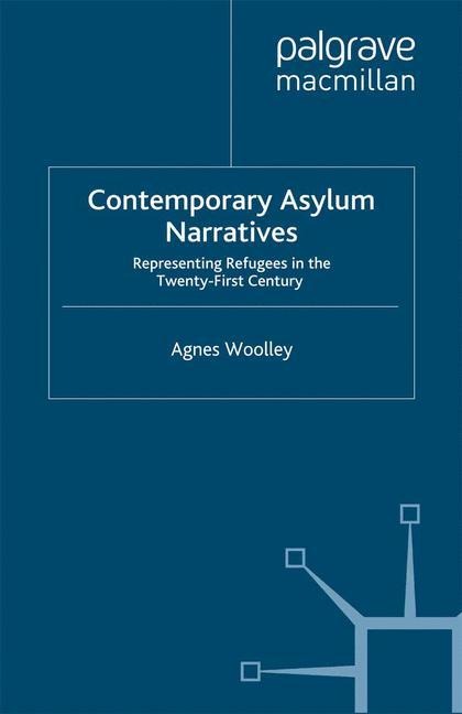 Contemporary Asylum Narratives: Representing Refugees in the Twenty-First Century